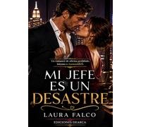 Mi jefe es un desastre: Una romance de oficina prohibida, intensa e irresistible