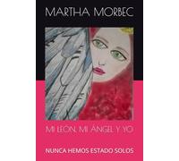 MI LEÓN, MI ÁNGEL Y YO: NUNCA HEMOS ESTADO SOLOS