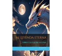 Mi Leyenda Eterna - Libro I: La Luz de la Luna (Edición de Lectura): 1