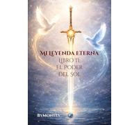 Mi Leyenda Eterna Libro II : El Poder del Sol
