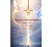 Mi Leyenda Eterna Libro II : El Poder del Sol