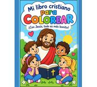 Mi libro cristiano para colorear: ¡Con Jesús todo es más bonito!