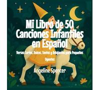 Mi Libro de 50 Canciones Infantiles en Español: Versos Cortos, Dulces, Tontos y Relajantes para Pequeños Oyentes