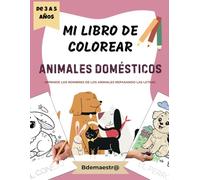 Mi Libro de Colorear: Animales Domésticos: Libro de colorear y escribir con actividades de animales y motricidad fina para aprender las letras, ideal para niños y niñas de 3 a 5 años.