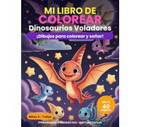 Mi Libro de Colorear- Dinosaurios Voladores: 40 Adorables Dinosaurios para Colorear