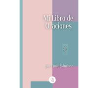 Mi Libro de Oraciones: Mejora tu Vida Espiritual y de Oración junto a 40 Oraciones para Jóvenes, Adultos y Personas Mayores.
