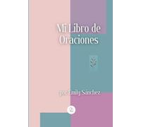 Mi Libro de Oraciones: Mejora tu Vida Espiritual y de Oración junto a 40 Oraciones para Jóvenes, Adultos y Personas Mayores.