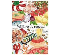 Mi Libro de Recetas: Formatos en Blanco para Escribir Hasta 110 recetas, 200 paginas.