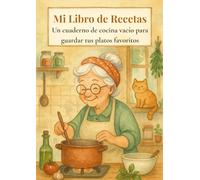 Mi Libro de Recetas: Un cuaderno de cocina vacío para guardar tus platos favoritos