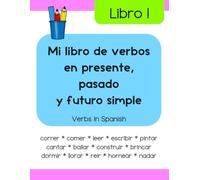 Mi libro de verbos en presente, pasado y futuro simple (Libro 1): Verbs in Spanish