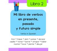 Mi libro de verbos en presente, pasado y futuro simple (Libro 2): Verbs in Spanish
