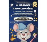 Mi Libro del Ratoncito Pérez: El Libro Mágico del Ratón Pérez - Historia, Recuerdos, Fotos, Actividades y Kits con Certificados para Niños y Niñas de 4 a 8 Años y sus Padres Ayudantes
