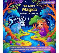 Mi Libro Mágico para Colorear: 30 Dibujos Mágicos para Colorear para Niños a Partir de 4 Años - Un Viaje Creativo para Soñar, Crear y Dar Vida a Criaturas Fantásticas