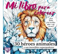 Mi libro para colorear - 30 héroes animales y sus increíbles superpoderes: ¡Con datos fascinantes sobre cada animal!