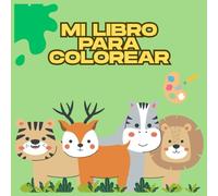Mi libro para colorear: Bring the most adorable animals to life with your colors for children ages 3 to 10