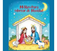 Mi Libro para Colorear de la Natividad: Escenas navideñas para niños con el nacimiento de Jesús