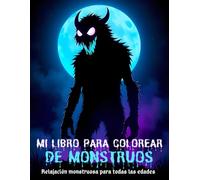 Mi libro para colorear de monstruos: Relajación monstruosa para todas las edades: un libro para colorear con monstruos, criaturas fantásticas y ... que buscan creatividad, diversión y calma.