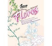 Mi Mágico Cuaderno para Colorear Flores: 20 página para aprender a colorear, 60 ilustraciones únicas de flores y plantas para niñas de 6 a 12 años. Ideal para lápices de colores y rotuladores.