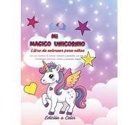 Mi Mágico Unicornio: Una aventura de coloreo divertida y fantástica con más de 30 adorables unicornios, arcoíris y escenarios mágicos.