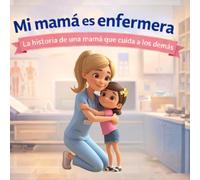 Mi mamá es enfermera: La historia de una mamá que cuida a los demás