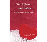 ¡Mi mamá es ÚNICA!: 100 razones por las que te amo, mamá: diario para completar espacios en blanco para mamá: Lo que amo de ti, mamá: 100 cosas que ... de regalo para completar. Regalos para mamá
