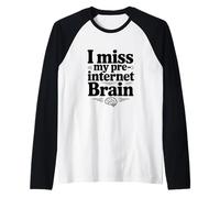 Mi Manca Il Mio Umorismo nostalgico del Cervello Pre-Internet Maglia con Maniche Raglan