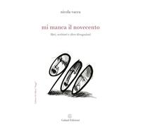 Libri Nicola Vacca - Mi Manca Il Novecento. Libri, Scrittori E Altre Divagazioni