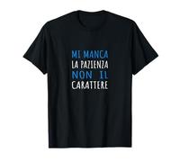 Mi Manca La Pazienza Non Il Carattere - Italian Sarcastic Maglietta