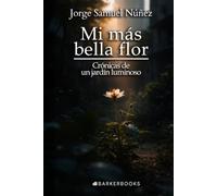Mi más bella flor: Crónicas de un jardín luminoso
