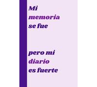 Mi memoria se fue, pero mi diario es fuerte: Tu bóveda personal para pensamientos, recuerdos e ideas