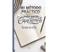 MI MÉTODO PRÁCTICO PARA HACER CANCIONES