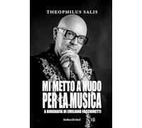 MI METTO A NUDO PER LA MUSICA: BIOGRAFIA DI EMILIANO FACCHINETTI