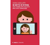 Mi metto in vetrina. Selfie, Facebook, Apple, Hello Kitty, Renzi e altre «vetrinizzazioni»