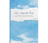 Mi momento: Cuaderno de autocuidado para escucharme sin prisas