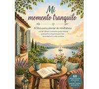 Mi momento tranquilo: Libro para colorear de mindfulness con 60 ilustraciones y breves reflexiones para más calma, atención plena y serenidad en la vida cotidiana