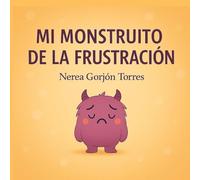 Mi monstruito de la frustración: Un cuento para ayudar a los niños a comprender y gestionar la frustración