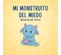 Mi monstruito del miedo: Un cuento sobre cómo afrontar el miedo con calma y valentía