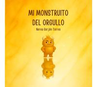 MI MONSTRUITO DEL ORGULLO: Un cuento para transformar el orgullo en respeto, empatía y alegría compartida