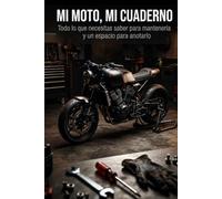 Mi Moto, Mi Cuaderno: Todo lo que necesitas saber para mantenerla y un espacio para anotarlo