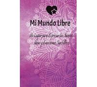 Mi Mundo Libre: Un Lugar para Expresar tus Sueños, Ideas y Emociones Sin Filtros