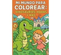 Mi mundo para colorear: Dinosaurios, hadas y más. ¡Libro con formato 6x9 para poder llevarlo a todas partes!