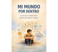 Mi mundo por dentro.: La voz de un adolescente dentro del espectro autista