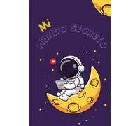 Mi mundo secreto: Un diario personal para las reflexiones, sueños y aventuras diarias, el lugar perfecto para las historias.