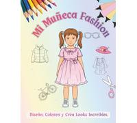 Mi Muñeca Fashion: Diseña, Colorea y Crea Looks Increíbles.: Muñeca y prendas para colorear, recortar, combinar y crear outfits increíbles - Libro creativo de moda para niñas y niños de 5 a 10 años