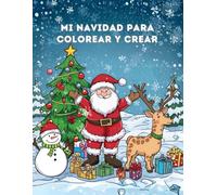 Mi navidad para colorear y crear: Libro infantil con dibujos navideños, actividades y páginas para recortar - 3 a 8 años