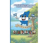 MI NICARAGÜITA: Inspiring Stories of Nicaragua.: Heroes and heroines who teach us about courage, confidence, intelligence, and the value of believing in oneself. (Children's book... and culture)