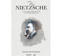 Mi Nietzsche: La Filosofía Del Devenir Y El Emprendimiento - Echeverría Rafael