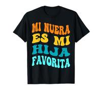 Mi Nuera Es Mi Hija Favorita Mia Figlia in Law Madre papà Maglietta
