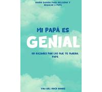 ¡Mi Papá es Genial!: 101 Razones Por Las Que Te Quiero, Papá: Diario Guiado Para Rellenar y Regalar a Papá
