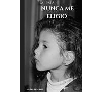 MI PAPA NUNCA ME ELIGIO